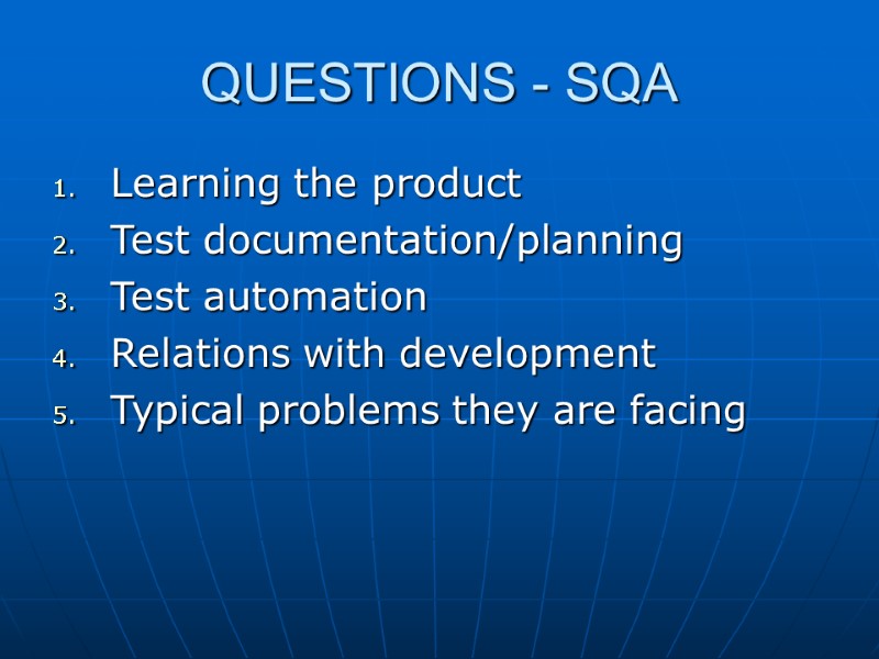 QUESTIONS - SQA Learning the product Test documentation/planning Test automation Relations with development Typical